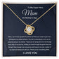 To my mother 12| Love Knot Necklace | From son/daughter to mother | I Love You Mom